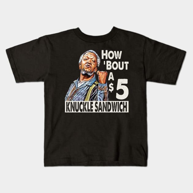 Sanford and Son How Bout A $5 Knuckle Sandwich Kids T-Shirt by Alema Art